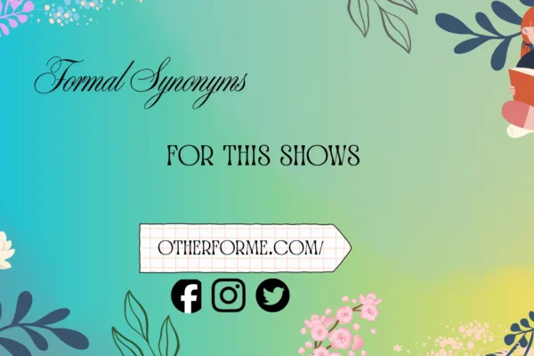 formal synonyms for this shows