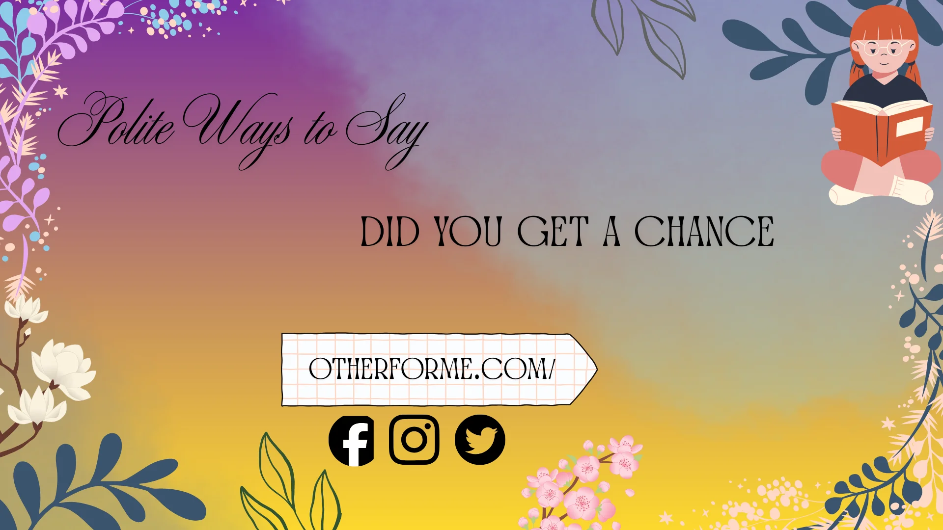 polite ways to say did you get a chance