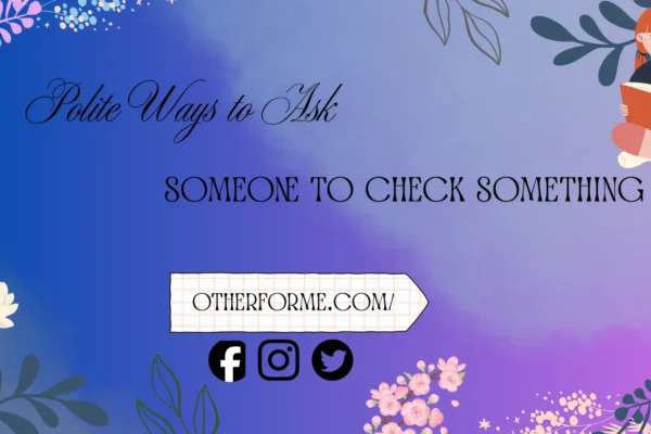 polite ways to ask someone to check something