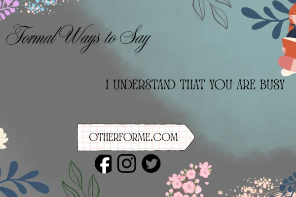 I understand you are busy