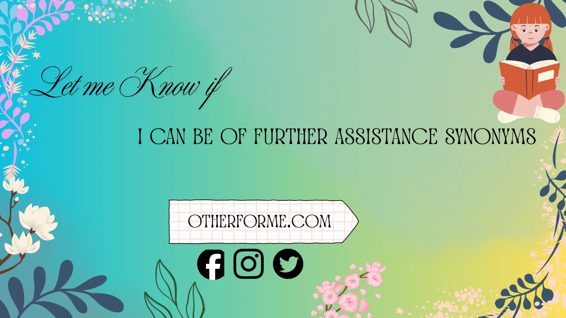 let me know if I can be of further assistance synonyms