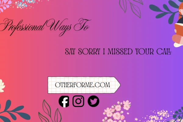 professional ways to say sorry I missed your call