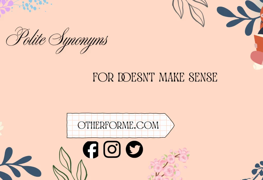 polite synonyms for doesn’t make sense