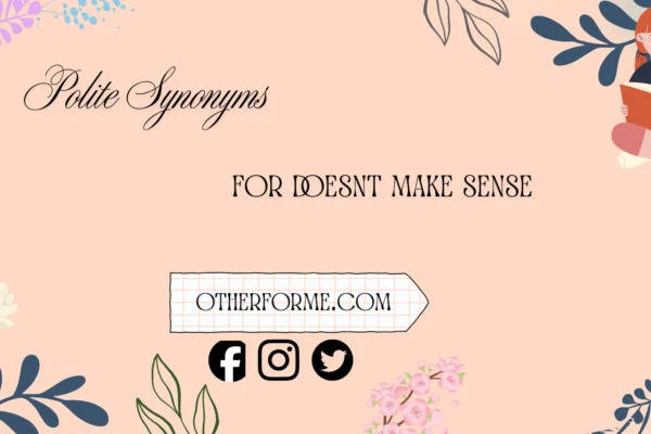 polite synonyms for doesn’t make sense