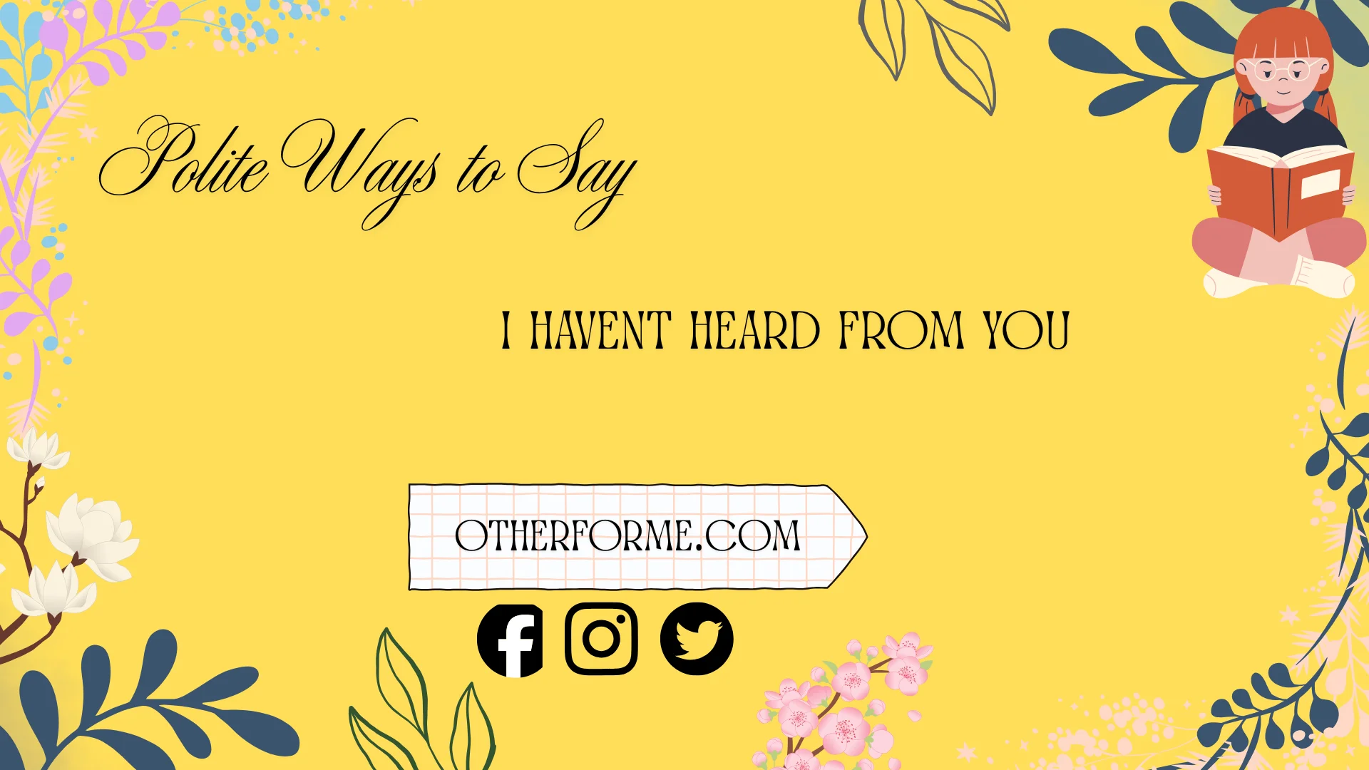 polite ways to say i havent heard from you