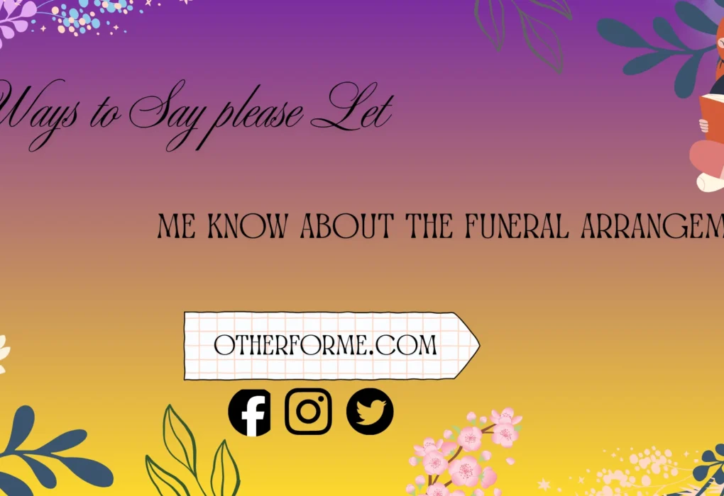 ways to say please let me know about the funeral arrangements