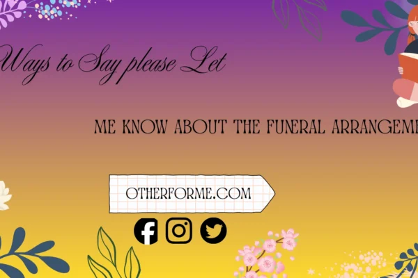 ways to say please let me know about the funeral arrangements