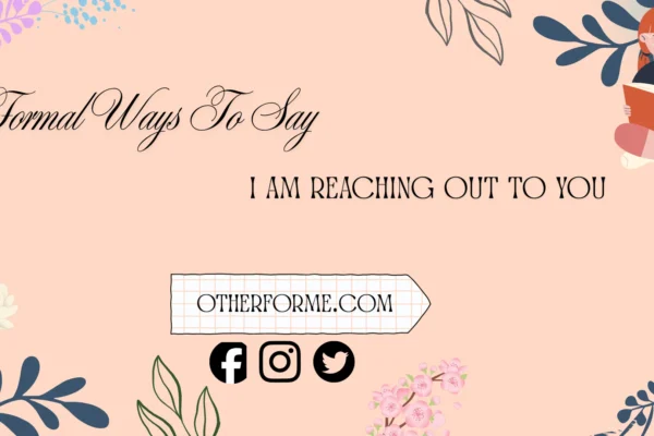 Formal ways to say I am reaching out to you