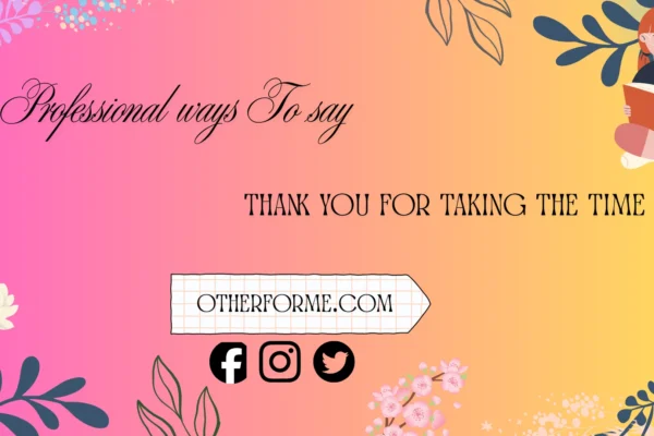 professional ways to say thank you for taking the time