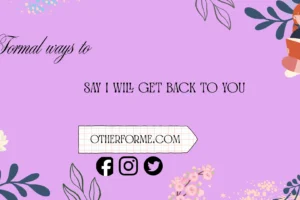 formal ways to say i will get back to you