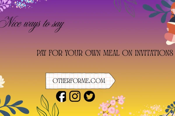 nice ways to say pay for your own meal on invitations