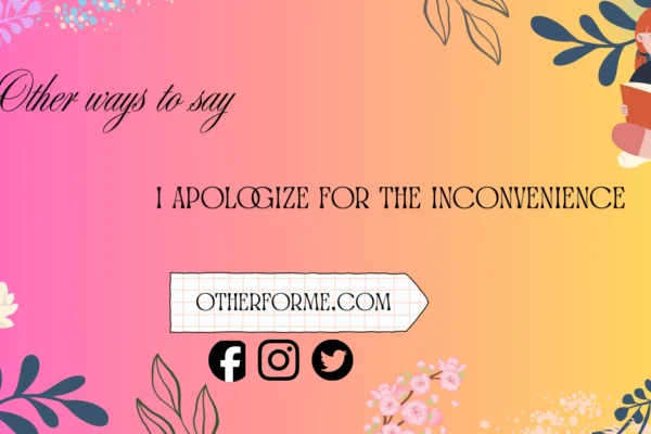 other ways to say I apologize for the inconvenience