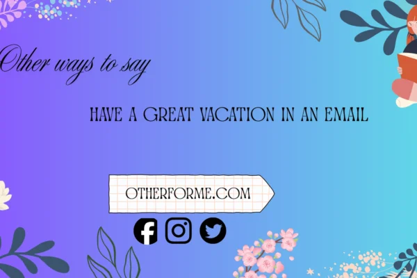 other ways to say have a great vacation in an email
