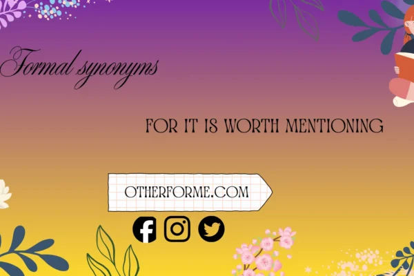 formal synonyms for it is worth mentioning