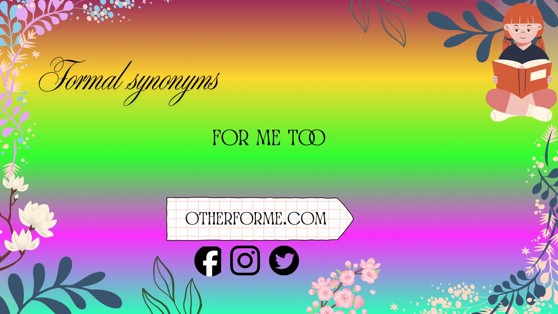 formal synonyms for me too