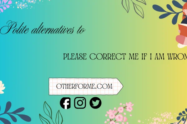 polite alternatives to please correct me if i am wrong