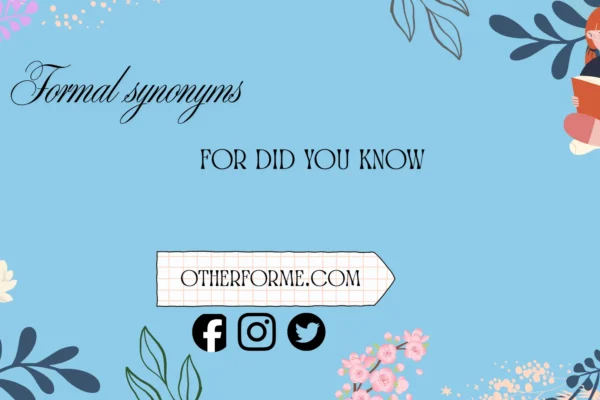 formal synonyms for did you know