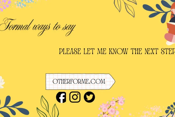 formal ways to say please let me know the next steps