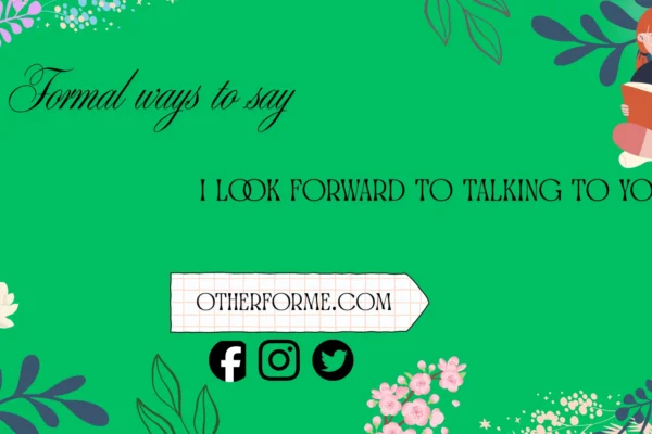 formal ways to say i look forward to talking to you
