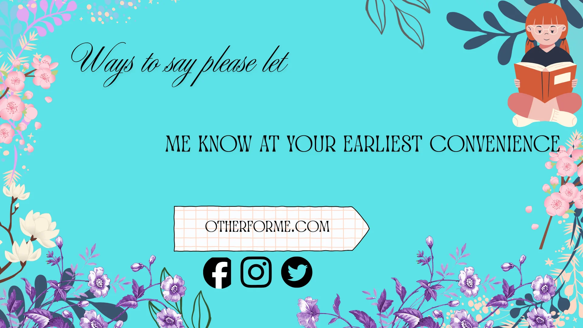 ways to say please let me know at your earliest convenience