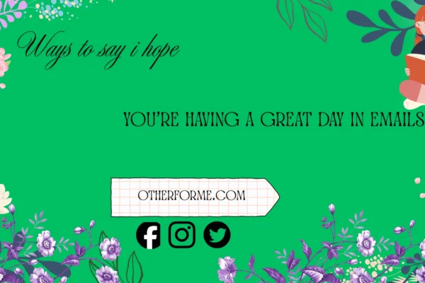 ways to say I hope you’re having a great day in emails