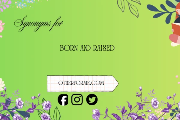 synonyms for born and raised