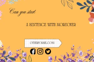 Can you start a sentence with moreover