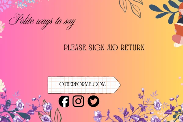 polite ways to say please sign and return