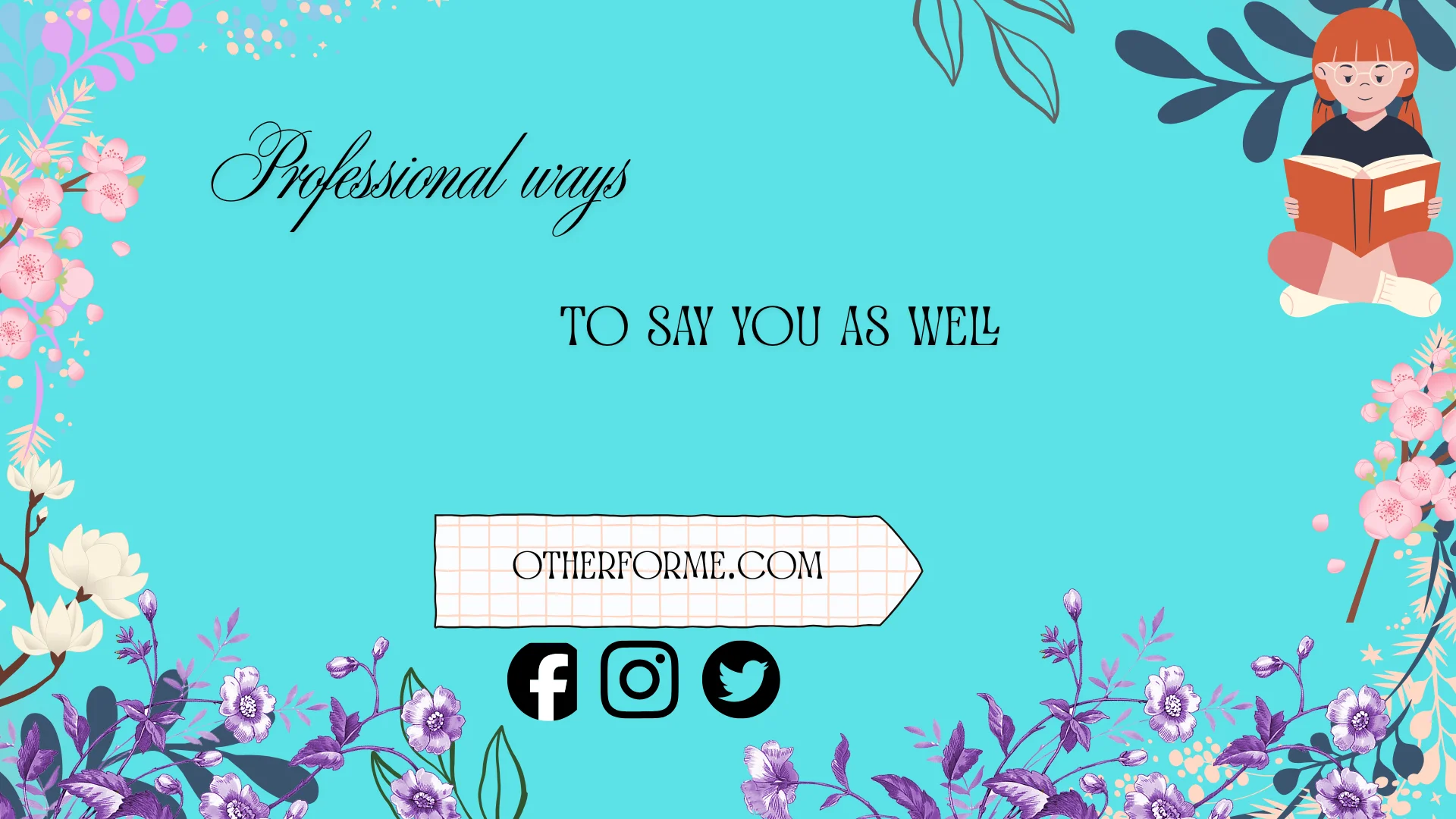 professional ways to say you as well