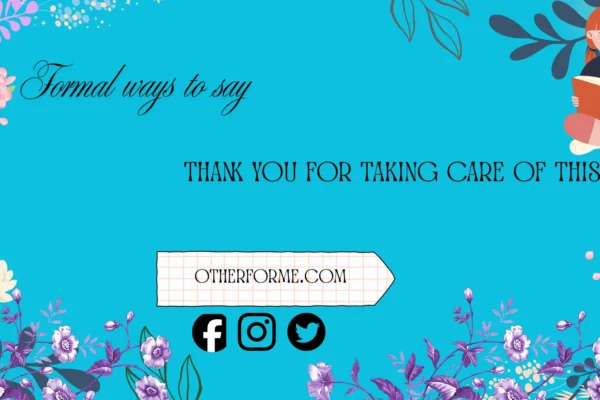 formal ways to say thank you for taking care of this