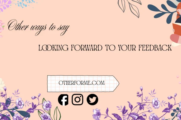 other ways to say looking forward to your feedback