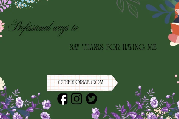 professional ways to say thanks for having me