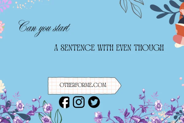 can you start a sentence with even though