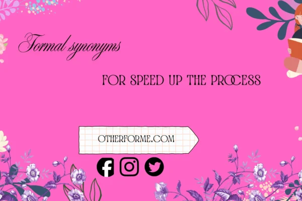 formal synonyms for speed up the process