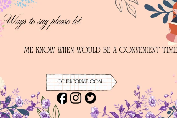 ways to say please let me know when would be a convenient time