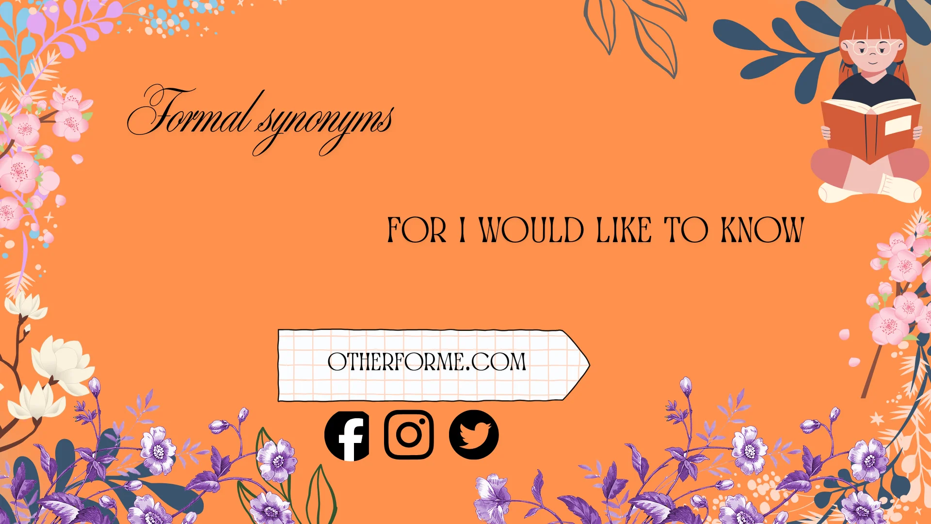 formal synonyms for i would like to know