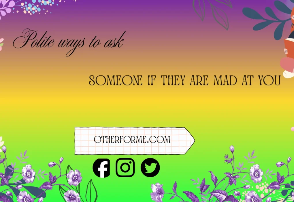 polite ways to ask someone if they are mad at you
