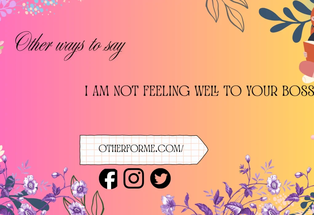 other ways to say I am not feeling well to your boss
