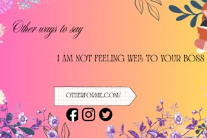 other ways to say I am not feeling well to your boss