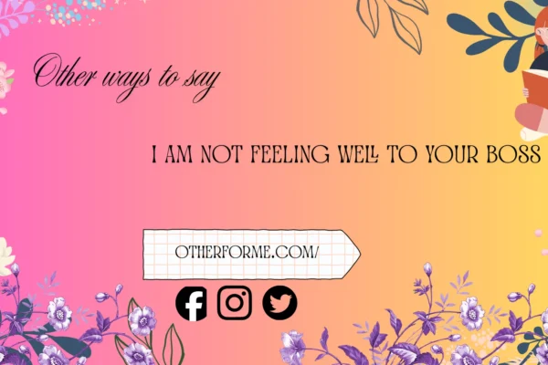 other ways to say I am not feeling well to your boss