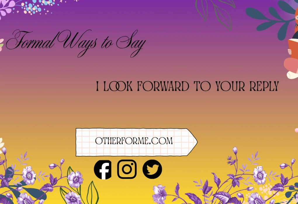 formal ways to say I look forward to your reply