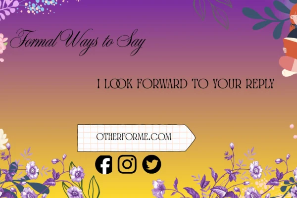 formal ways to say I look forward to your reply