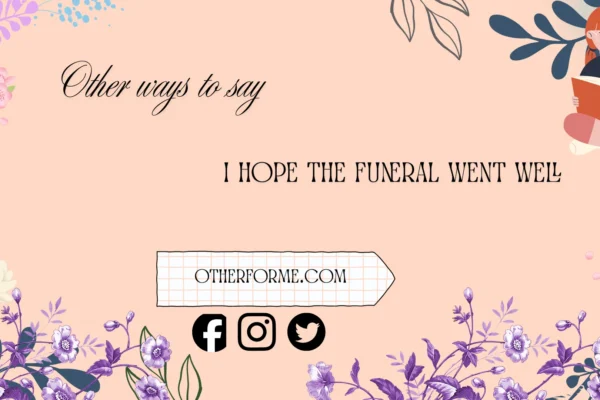 other ways to say i hope the funeral went well