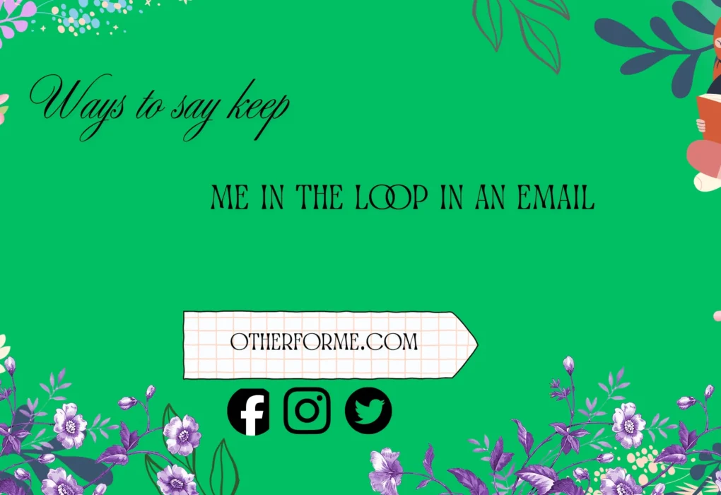 ways to say keep me in the loop in an email