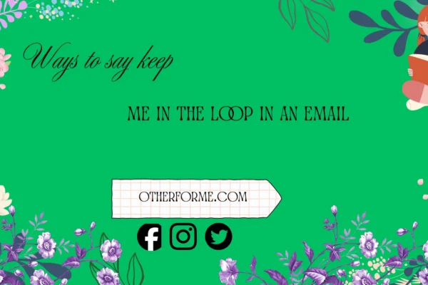 ways to say keep me in the loop in an email