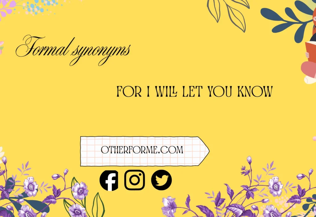 formal synonyms for “I will let you know”