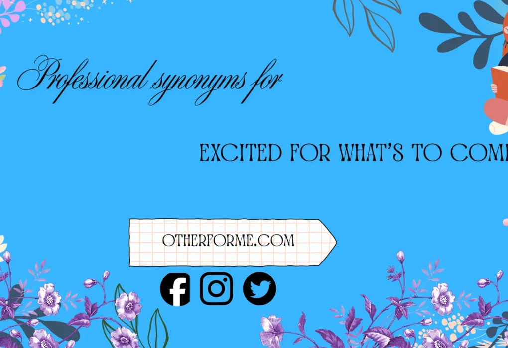 professional synonyms for excited for what’s to come