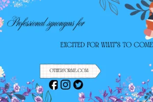 professional synonyms for excited for what’s to come