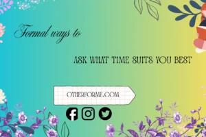 formal ways to ask what time suits you best