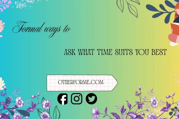 formal ways to ask what time suits you best